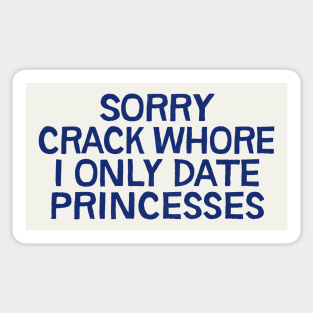 Sorry Crack Whore I Only Date Princesses Sticker